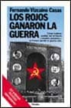 los rojos ganaron la guerra (4ª ed.)-fernando vizcaino casas-9788432047053