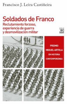 soldados de franco. reclutamiento forzoso, experiencia de guerra y desmovilizacion militar-francisco jorge leira castiñeira-9788432319853