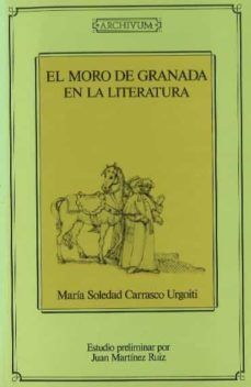 moro de granada en la literatura, el del siglo xv al xx-9788433808653
