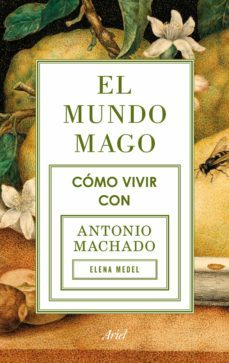 el mundo mago. como vivir con antonio machado-9788434422353