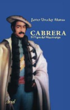 cabrera: el tigre del maestrazgo: el carlismo entre el antiguo re gimen y la restauracion-javier urcelay-9788434452053