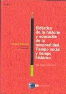 didactica de la historia y educacion de la temporalidad, tiempo s ocial y tiempo historico-9788436241853