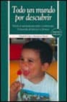 todo un mundo por descubrir (3ª ed.): metodo de autoayuda para pa dresy profesionales, el desarrollo del niño de 6 a 24 meses-elizabeth fodor-montserrat moran-9788436817553