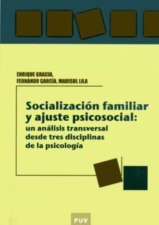 socializacion familiar y ajuste psicosocial: un analisis transversal desde tres disciplinas de la psicologia (ebook)-enrique gracia-fernando garcia-marisol lila-9788437085753