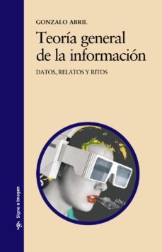 teoria general de la informacion: datos, relatos y ritos-gonzalo abril-9788437614953