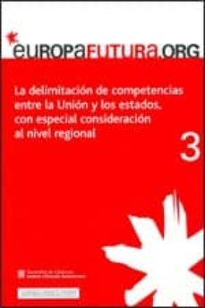 europafutura.org: la delimitacion de competencias entre la union y los estados, con especial consideracion al nivel regional-9788439362753