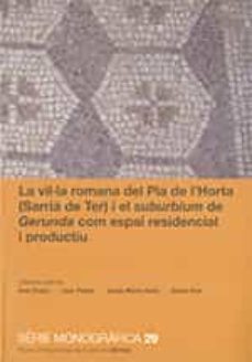 vil·la romana del pla de l'horta (sarria de ter) i el suburbium de gerunda com espai residencial i productiu/la-9788439399353