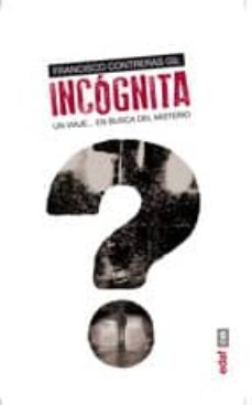 incognita: un viaje en busca del misterio-francisco contreras gil-9788441433953