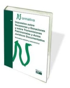 impuestos sobre sucesiones y donaciones y sobre transmisiones pat rimoniales y acgtos juridicos documentados. normativa 2013-9788445424353