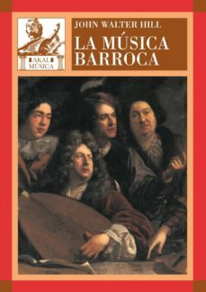 la musica barroca: musica en europa occidental,1580-1750-john walter hill-9788446025153