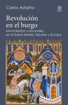 revolucion en el burgo: movimientos comunales en la edad media: españa y europa-9788446026853