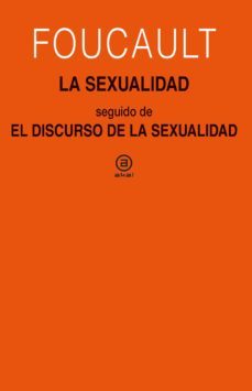 la sexualidad; seguido de el discurso de la sexualidad. cursos en clermont-ferrand (1964) y vincennes (1969)-michel foucault-9788446050353
