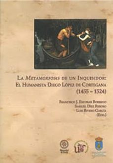 la metamorfosis de un inquisidor: el humanista diego lopez de cor tesana (1455,1524)-9788447214853