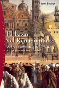 el bazar del renacimiento: sobre la influencia de oriente en la c ultura occidental-9788449314353