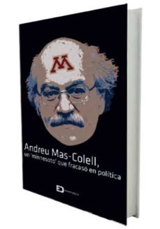 andreu mas-colell: un  minnesoto  que fracaso en politica-gonzalo baratech-josep maria cortes-9788460679653