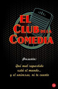 el club de la comedia: que mal esta el mundo y el universo ni te cuento-9788466326353