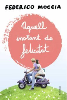 aquell instant de felicitat (ebook)-federico moccia-9788466417853