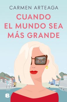 cuando el mundo sea más grande-carmen arteaga-9788466678353