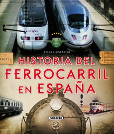atlas ilustrado historia del ferrocarril en españa-9788467737653