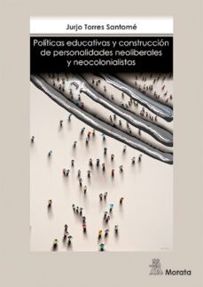 politicas educativas y construccion de personalidades neoliberales y neocolonialistas (ebook)-jurjo torres santome-9788471128553