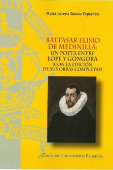 baltasar elisio de medinilla: un poeta entre lope y gongora-maria lorena gauna orpianesi-9788473928953