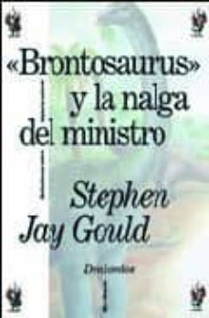 brontosaurus y la nalga del ministro: reflexiones sobre la histor ia natural-stephen jay gould-9788474235753