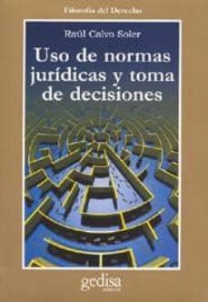uso de normas juridicas y toma de decisiones-raul calvo soler-9788474329353