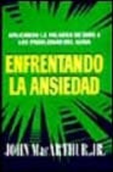 enfrentando la ansiedad: aplicando los problemas de dios a los pr oblemas del alma-john macarthur-9788476457153