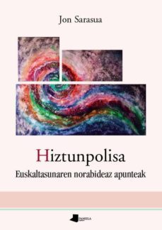 hiztunpolisa. euskaltasunaren norabideaz apunteak-jon sarasua-9788476818053