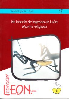un insecto de leyenda en leon: mantis religiosa-aniceto iglesias lopez-9788477196853