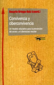 convivencia y ciberconvivencia: un modelo educativo para la prevencion del acoso y el ciberacoso escolar-rosario (coord.) ortega ruiz-9788477740353