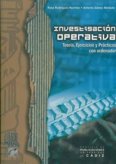 investigacion operativa: teoria, ejercicios y practicas con orden ador-antonio gamez mellado-rosa rodriguez huertas-9788477867753