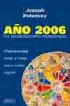 año 2006: tu horoscopo personal. previsiones mes a mes para cada signo-joseph polansky-9788479536053