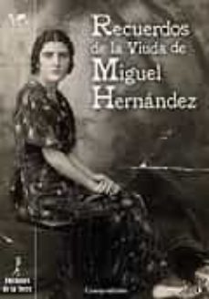 recuerdos de la viuda de miguel hernandez (4ª ed.)-josefina manresa-9788479607753