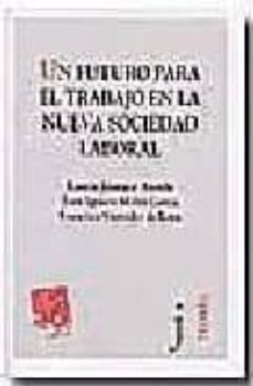 un futuro para el trabajo en la nueva sociedad laboral-ramon jauregui atondo-juan ignacio molto garcia-9788480027953