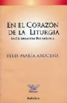 en el corazon de la liturgia: la celebracion eucaristica (2ª ed.)-9788482393353