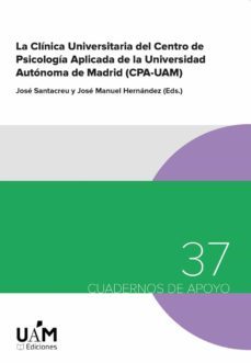 la clinica universitaria del centro de psicologia aplicada de la universidad autonoma de madrid (cpa-uam)-jose santacreu-9788483447253