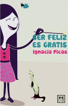 ser feliz es gratis-ignacia picas-9788483567753