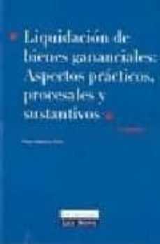 liquidacion de bienes gananciales: aspectos practicos, procesales y sustantivos (3ª ed.)-9788484068853