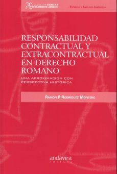 responsabilidad contractual y extracontractual en derecho romano : una aproximacion con perspectiva historica-ramon p. rodriguez montero-9788484088653