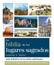 la biblia de los lugares sagrados: guia definitiva de los sitios espirituales-anthony j. taylor-9788484453253