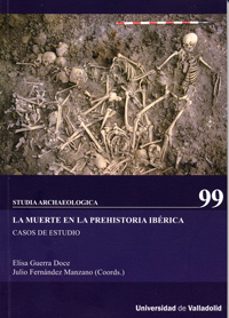 la muerte en la prehistoria iberica: casos de estudio studia arch aologia 99-elisa guerra doce-9788484487753