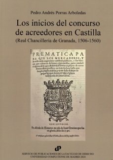 inicios del concurso de acreedores en castilla. (real chancilleria de granada, 1506-1560)-pedro andres porras arboledas-9788484812753