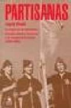 partisanas: la mujer en la resistencia armada contra el fascismo y la ocupacion alemana (1939-1945)-9788488455253