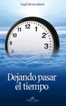 dejando pasar el tiempo-angel silvelo gabriel-9788490116753