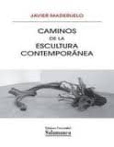caminos de la escultura contemporanea-javier mederuelo-9788490120453