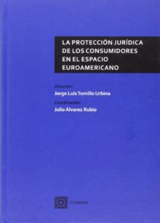 la proteccion juridica de los consumidores en el espacio euroamer icano-9788490451953