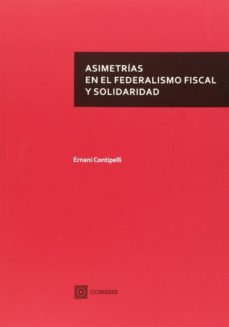 asimetrias en el federalismo fiscal y solidaridad-ernani contipelli-9788490452653
