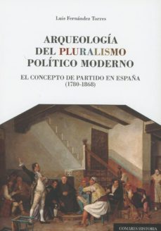 arqueologia del pluralismo politico moderno-luis fernandez torres-9788490457153