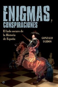 enigmas y conspiraciones: el lado oscuro de la historia de españa-9788490609453